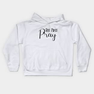 But First Pray Luke 22:46 Kids Hoodie